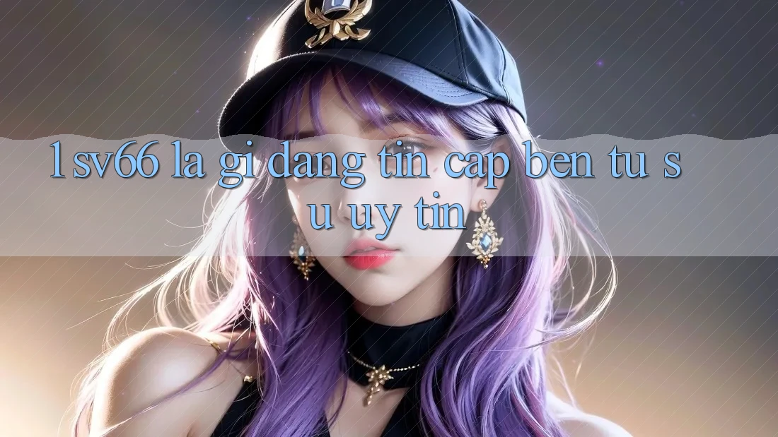 1. SV66 Là Gì? Đáng tin Cập bến Từ Sự Uy tín