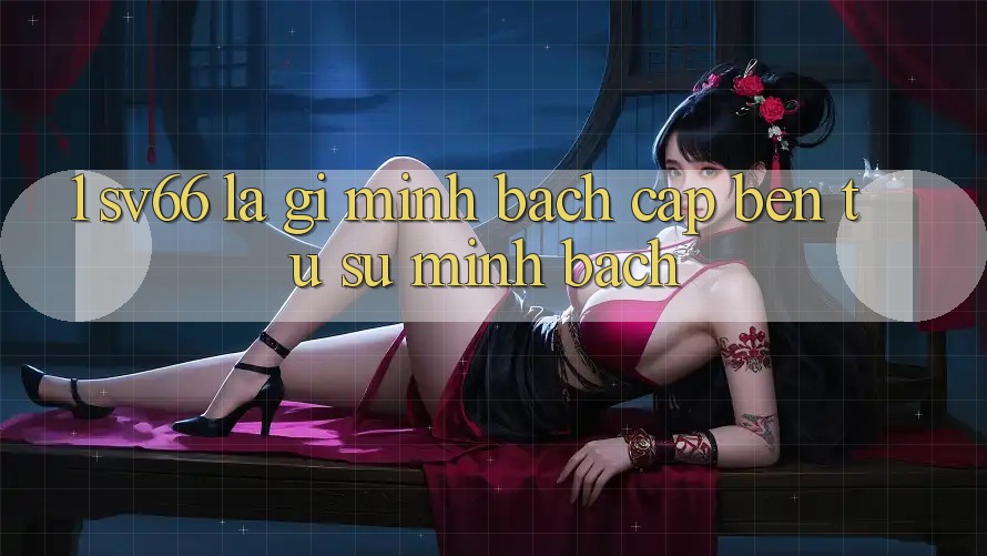 1. SV66 Là Gì? Minh bạch Cập bến Từ Sự Minh Bạch