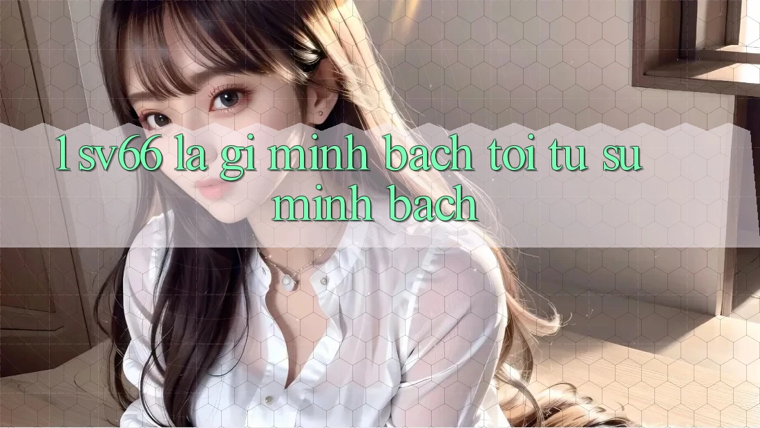 1. SV66 Là Gì? Minh bạch Tới Từ Sự Minh Bạch