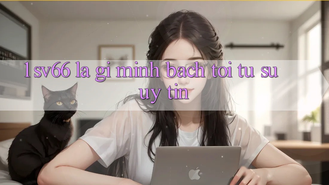 1. SV66 Là Gì? Minh bạch Tới Từ Sự Uy tín