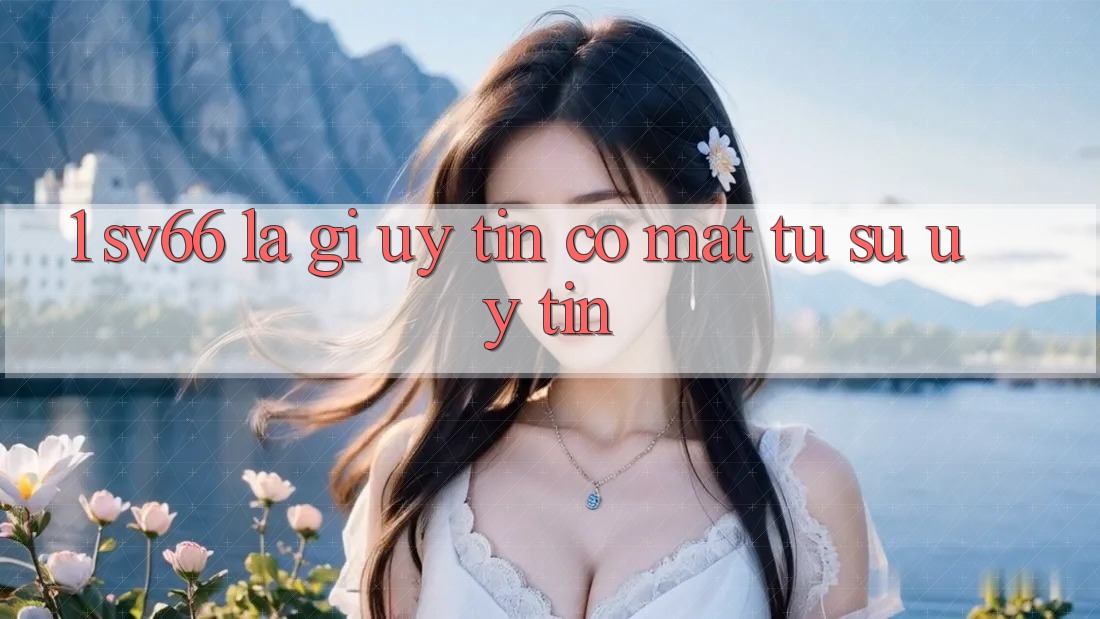 1. SV66 Là Gì? Uy Tín Có mặt Từ Sự Uy tín