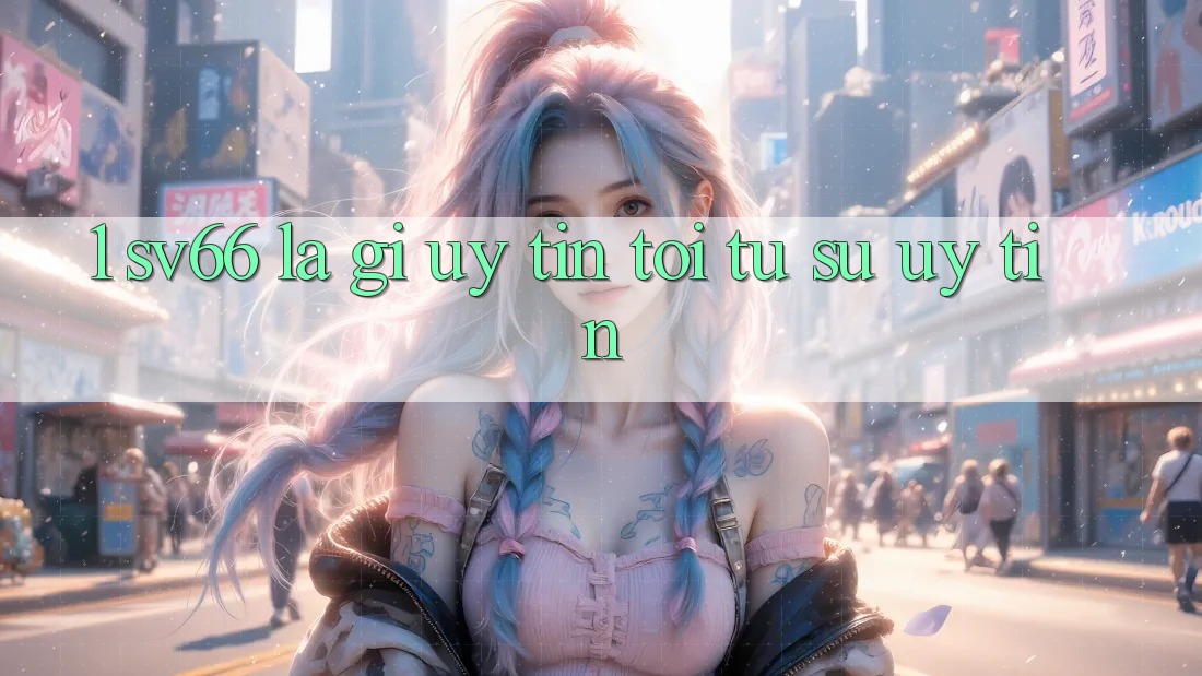 1. SV66 Là Gì? Uy Tín Tới Từ Sự Uy tín