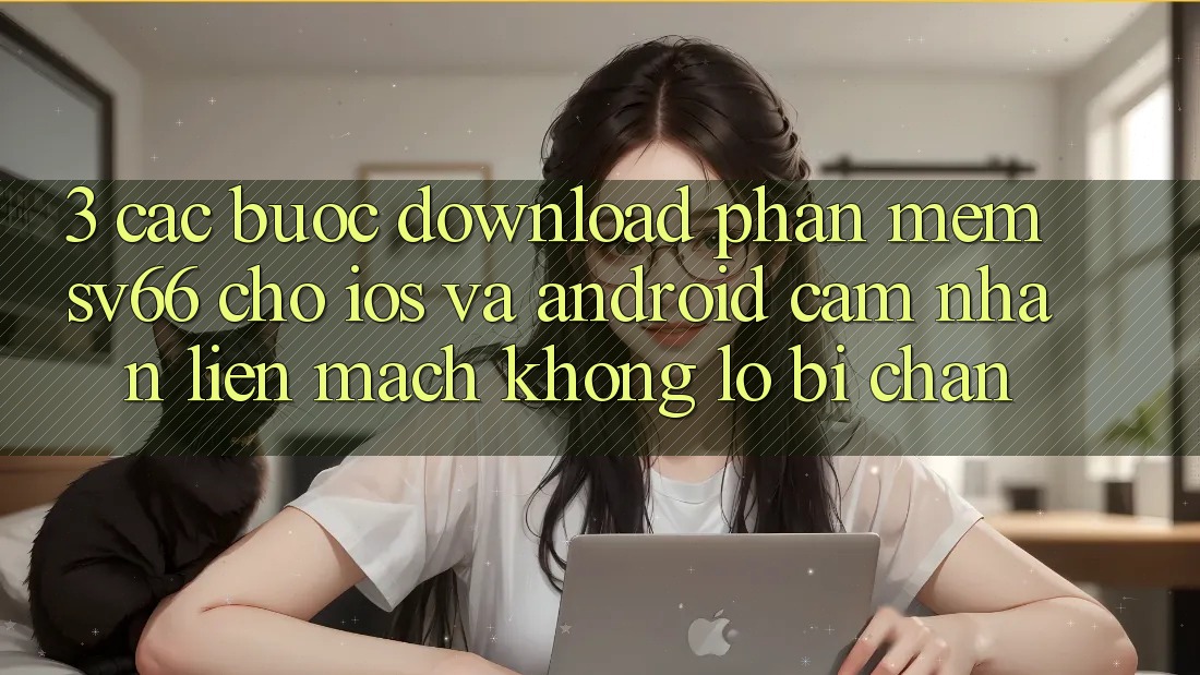 3. Các bước Download Phần mềm SV66 Cho iOS Và Android - Cảm nhận Liền mạch Không Lo Bị Chặn