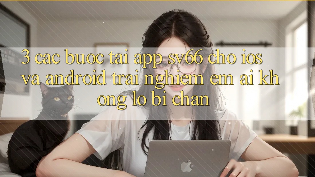 3. Các bước Tải App SV66 Cho iOS Và Android - Trải Nghiệm Êm ái Không Lo Bị Chặn