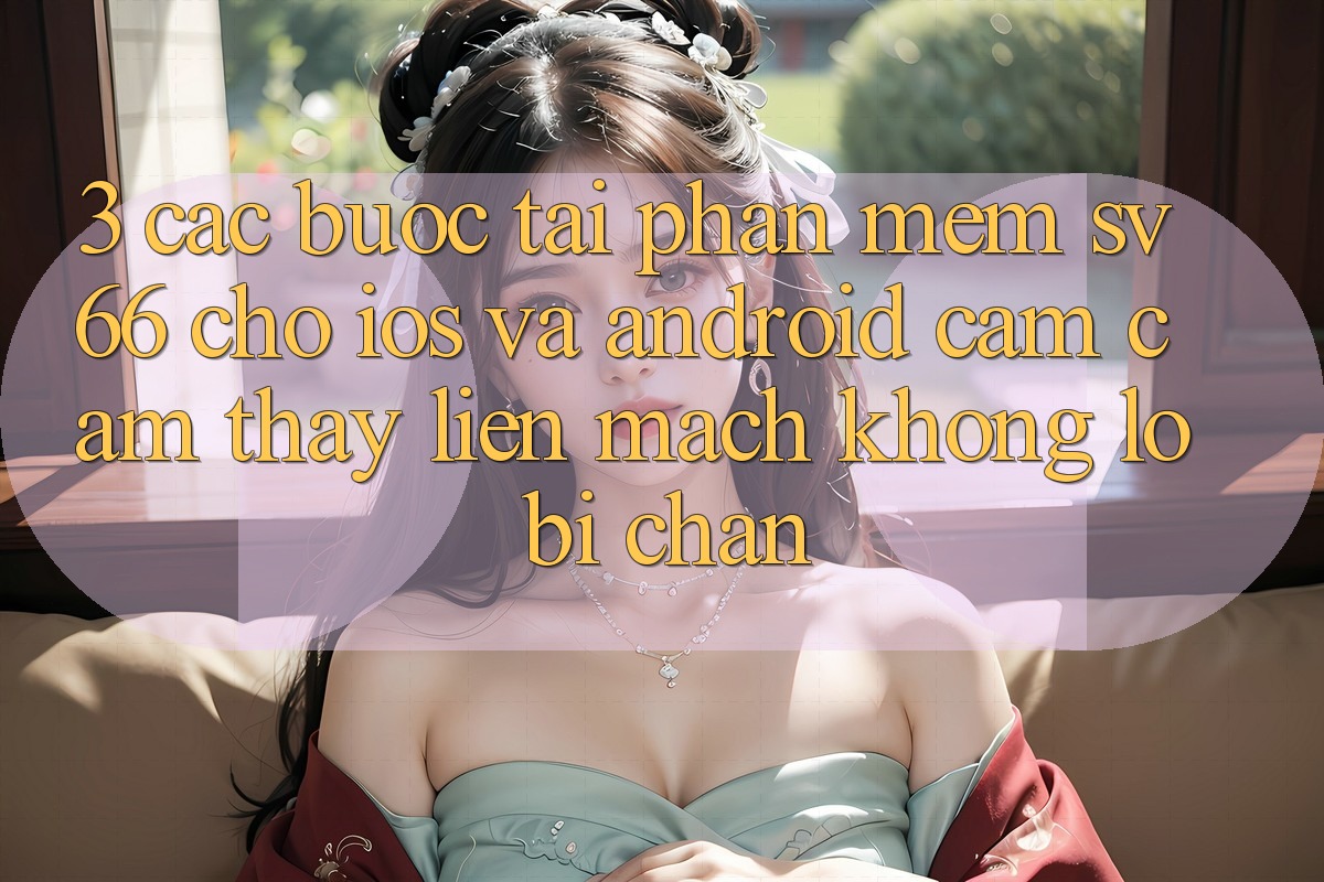 3. Các bước Tải Phần mềm SV66 Cho iOS Và Android - Cảm cảm thấy Liền mạch Không Lo Bị Chặn