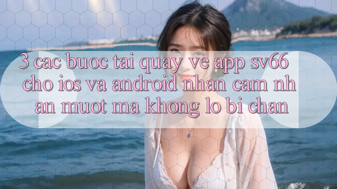 3. Các bước Tải quay về App SV66 Cho iOS Và Android - Nhận cảm nhận Mượt Mà Không Lo Bị Chặn