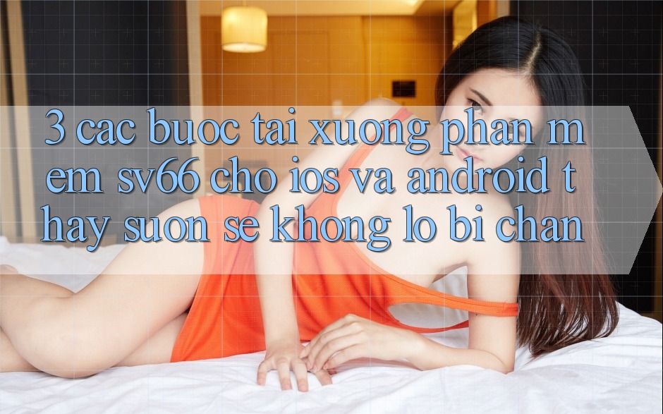 3. Các bước Tải xuống Phần mềm SV66 Cho iOS Và Android - Thấy Suôn sẻ Không Lo Bị Chặn