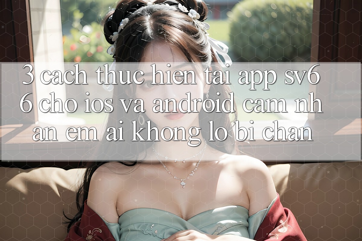 3. Cách thực hiện Tải App SV66 Cho iOS Và Android - Cảm nhận Êm ái Không Lo Bị Chặn