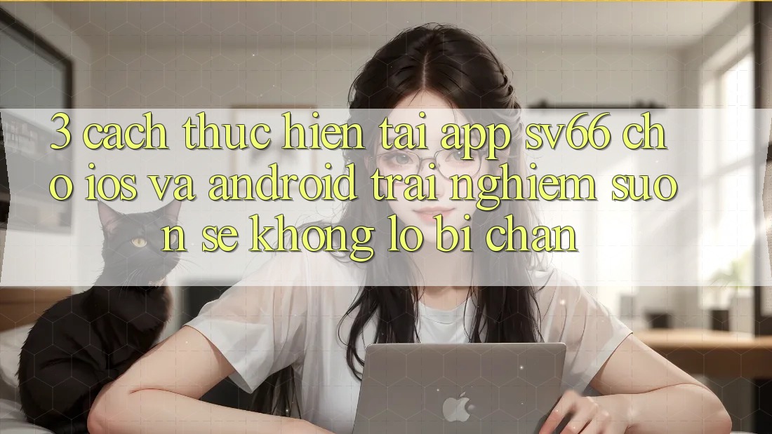 3. Cách thực hiện Tải App SV66 Cho iOS Và Android - Trải Nghiệm Suôn sẻ Không Lo Bị Chặn