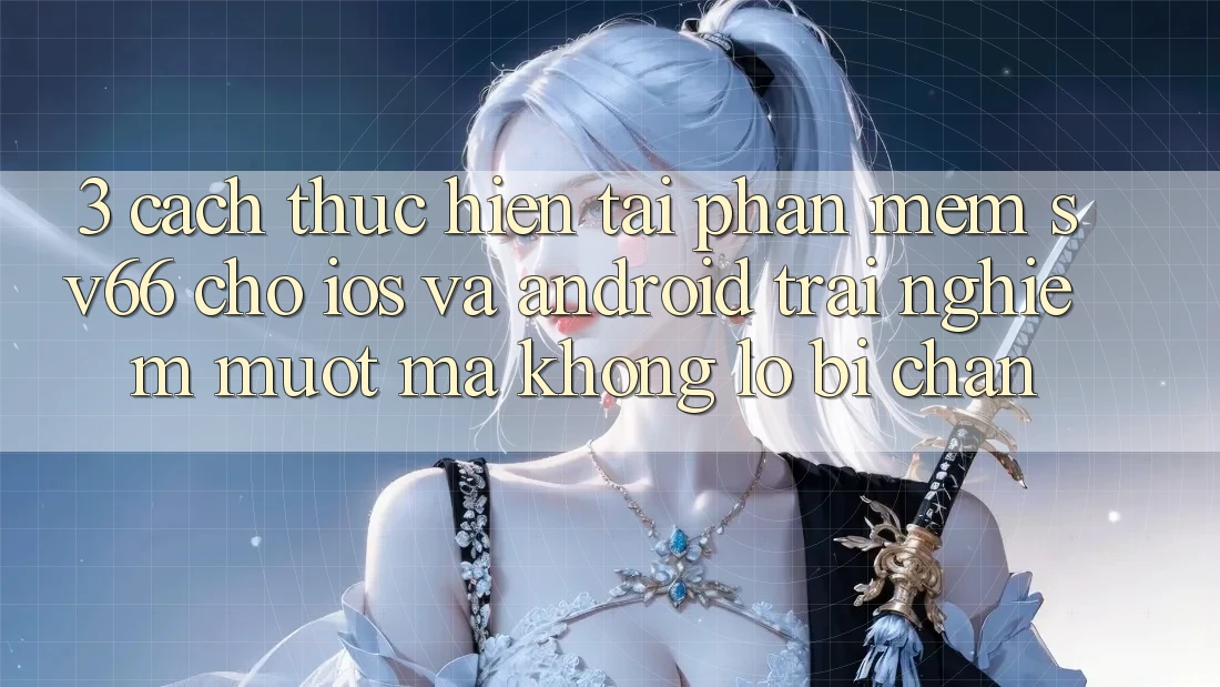 3. Cách thực hiện Tải Phần mềm SV66 Cho iOS Và Android - Trải Nghiệm Mượt Mà Không Lo Bị Chặn