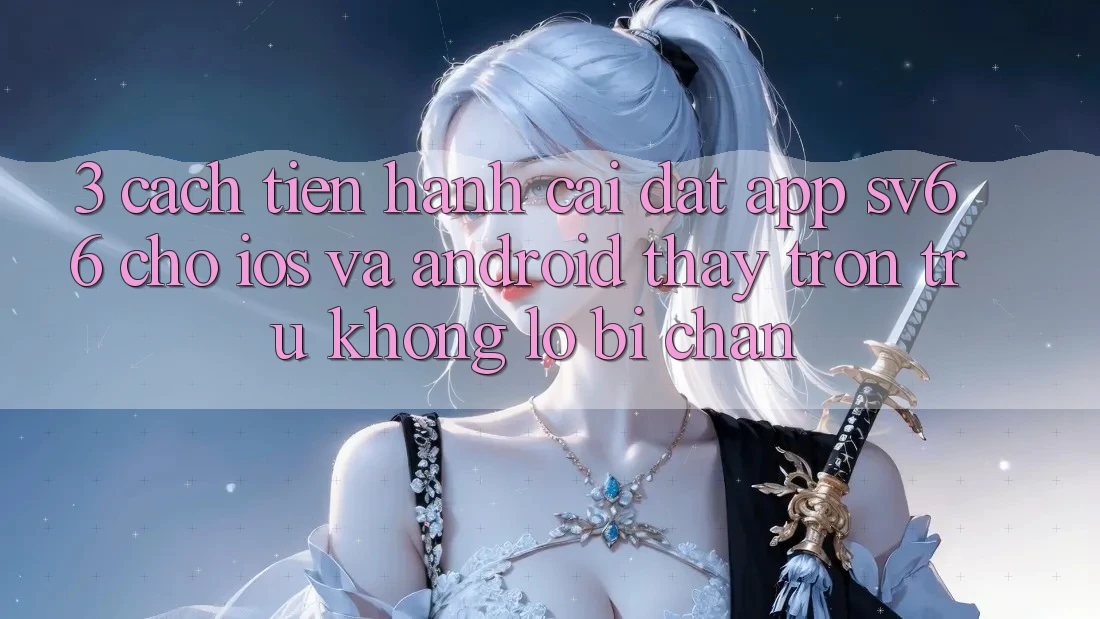 3. Cách tiến hành Cài đặt App SV66 Cho iOS Và Android - Thấy Trơn tru Không Lo Bị Chặn
