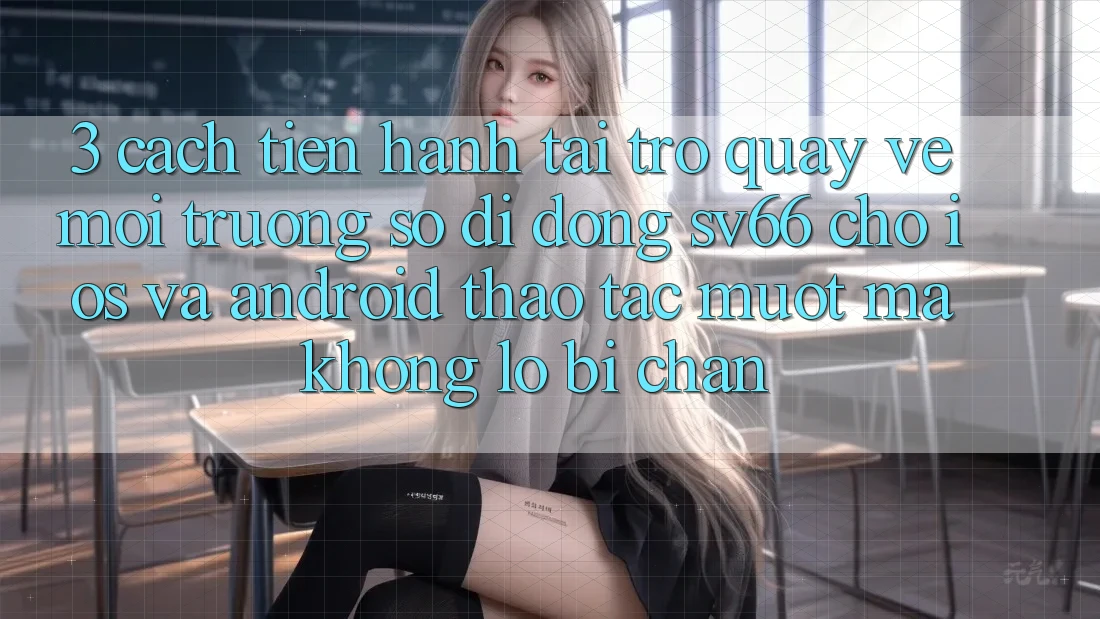 3. Cách tiến hành Tải trở quay về Môi trường số di động SV66 Cho iOS Và Android - Thao tác Mượt Mà Không Lo Bị Chặn