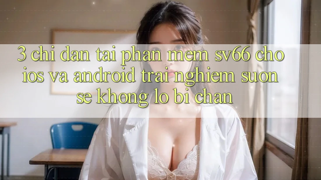 3. Chỉ dẫn Tải Phần mềm SV66 Cho iOS Và Android - Trải Nghiệm Suôn sẻ Không Lo Bị Chặn