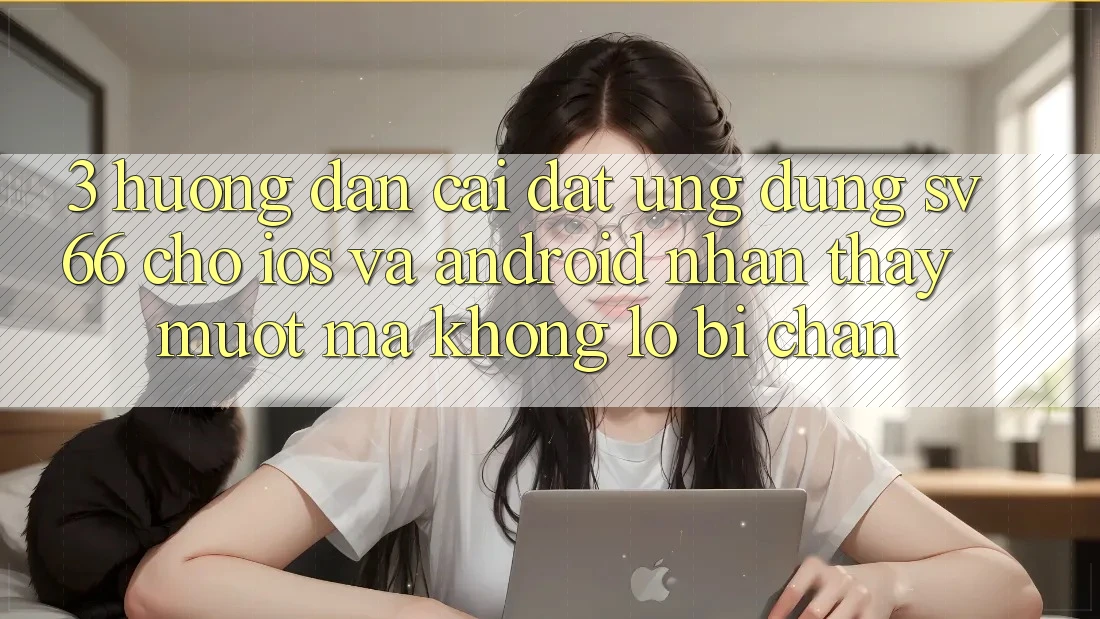 3. Hướng Dẫn Cài đặt Ứng dụng SV66 Cho iOS Và Android - Nhận thấy Mượt Mà Không Lo Bị Chặn