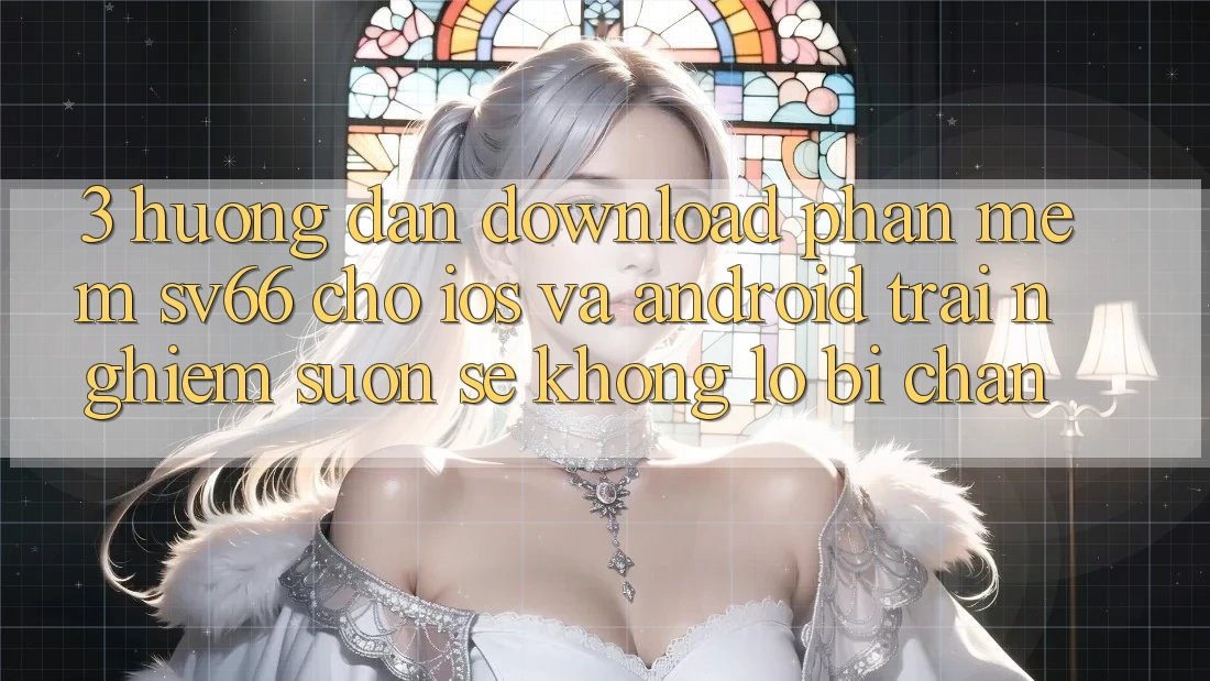 3. Hướng dẫn Download Phần mềm SV66 Cho iOS Và Android - Trải Nghiệm Suôn sẻ Không Lo Bị Chặn