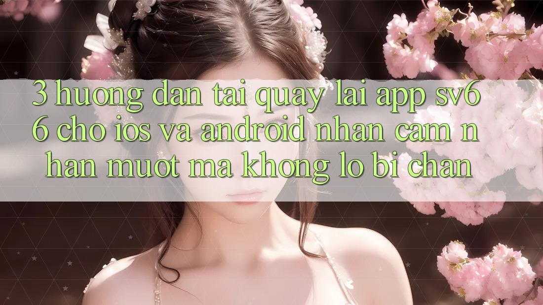 3. Hướng Dẫn Tải quay lại App SV66 Cho iOS Và Android - Nhận cảm nhận Mượt Mà Không Lo Bị Chặn