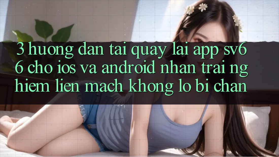 3. Hướng Dẫn Tải quay lại App SV66 Cho iOS Và Android - Nhận trải nghiệm Liền mạch Không Lo Bị Chặn