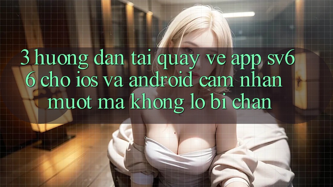 3. Hướng Dẫn Tải quay về App SV66 Cho iOS Và Android - Cảm nhận Mượt Mà Không Lo Bị Chặn