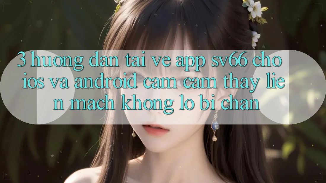 3. Hướng Dẫn Tải về App SV66 Cho iOS Và Android - Cảm cảm thấy Liền mạch Không Lo Bị Chặn