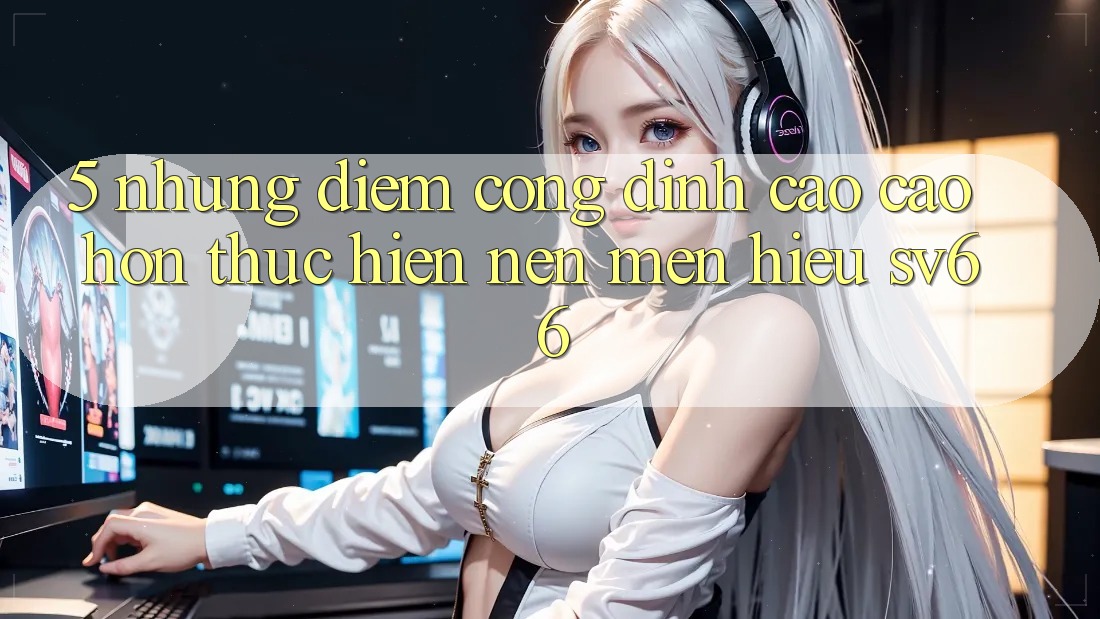 5. Những Điểm Cộng Đỉnh cao cao hơn Thực hiện Nên Mến Hiệu SV66