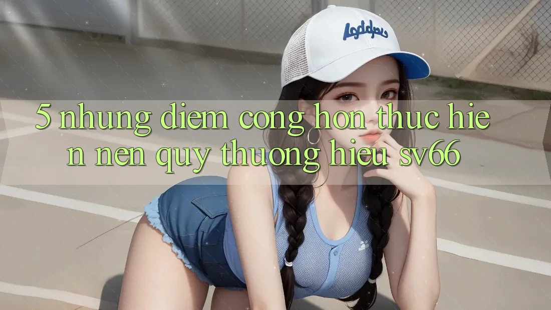 5. Những Điểm Cộng Hơn Thực hiện Nên Quý thương Hiệu SV66