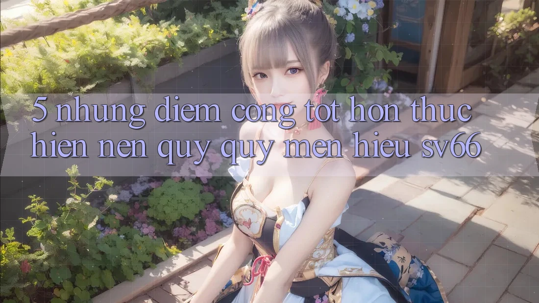 5. Những Điểm Cộng Tốt hơn Thực hiện Nên Quý quý mến Hiệu SV66