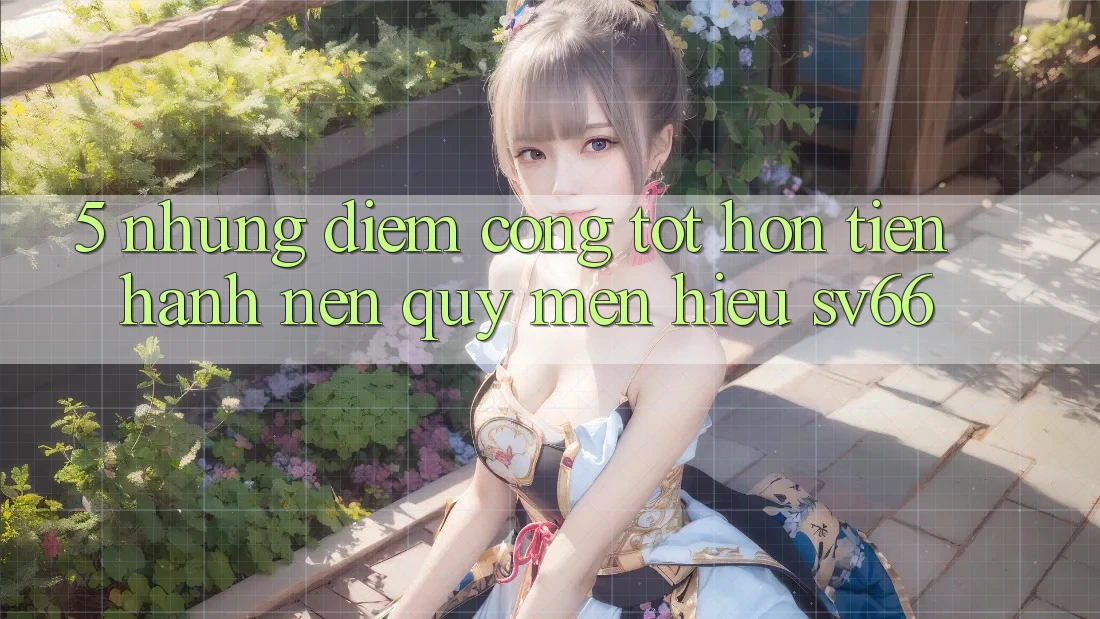 5. Những Điểm Cộng Tốt hơn Tiến hành Nên Quý mến Hiệu SV66