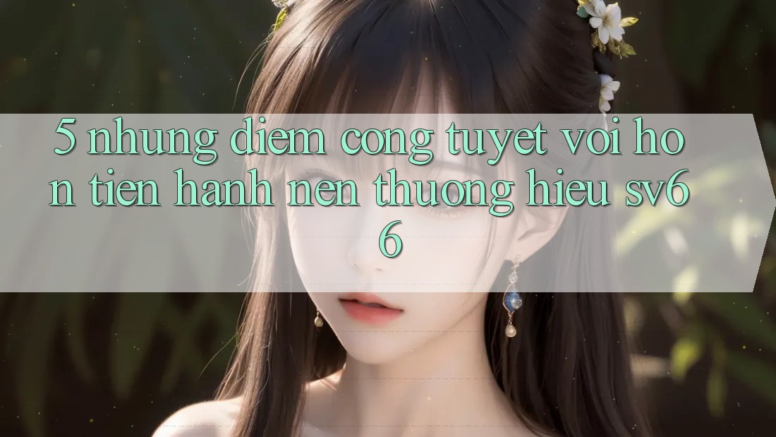 5. Những Điểm Cộng Tuyệt vời hơn Tiến hành Nên Thương Hiệu SV66 5. Những Điểm Cộng Tuyệt vời hơn Tiến hành Nên Thương Hiệu SV66