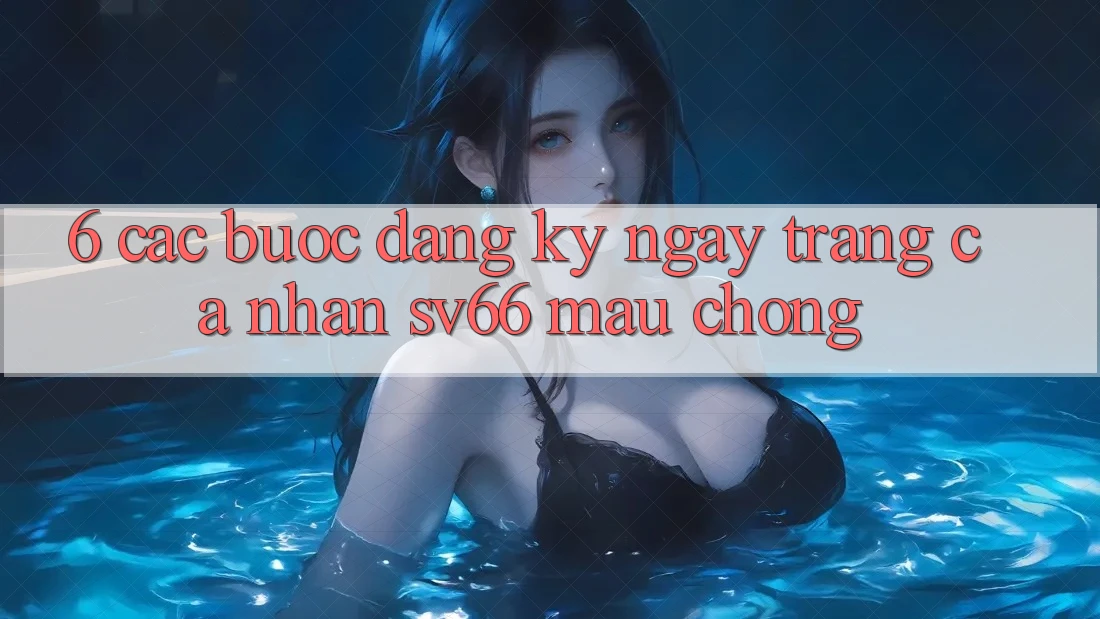6. Các bước Đăng ký ngay Trang cá nhân SV66 Mau Chóng