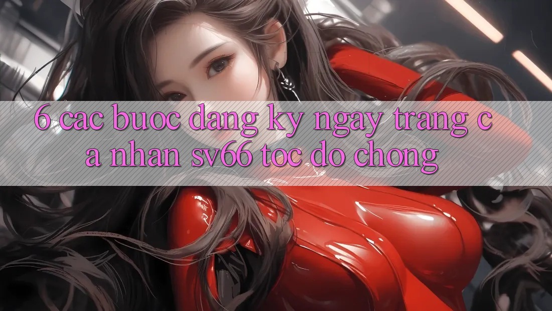6. Các bước Đăng ký ngay Trang cá nhân SV66 Tốc độ Chóng