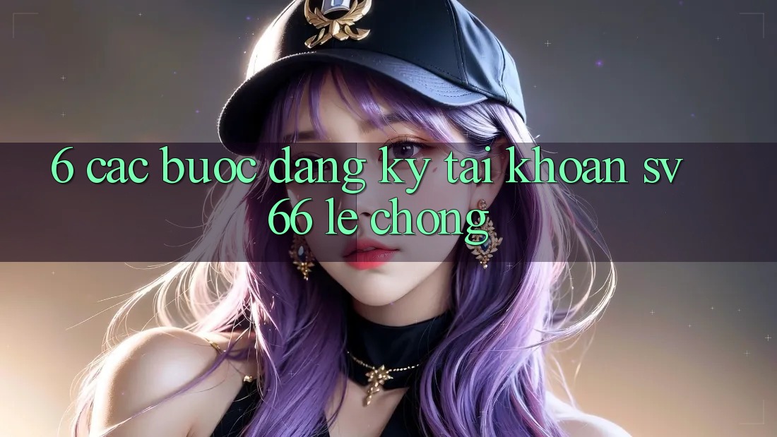 6. Các bước Đăng Ký Tài Khoản SV66 Lẹ Chóng