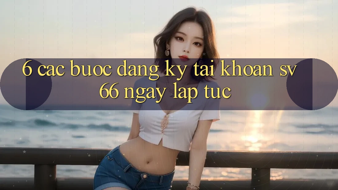 6. Các bước Đăng Ký Tài Khoản SV66 Ngay lập tức 6. Các bước Đăng Ký Tài Khoản SV66 Ngay lập tức