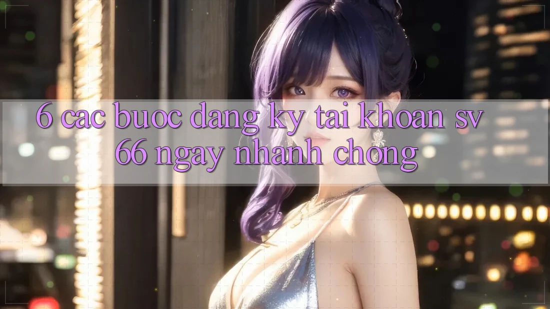6. Các bước Đăng Ký Tài Khoản SV66 Ngay nhanh chóng