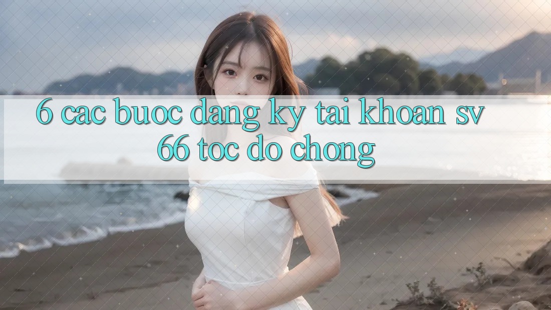 6. Các bước Đăng Ký Tài khoản SV66 Tốc độ Chóng