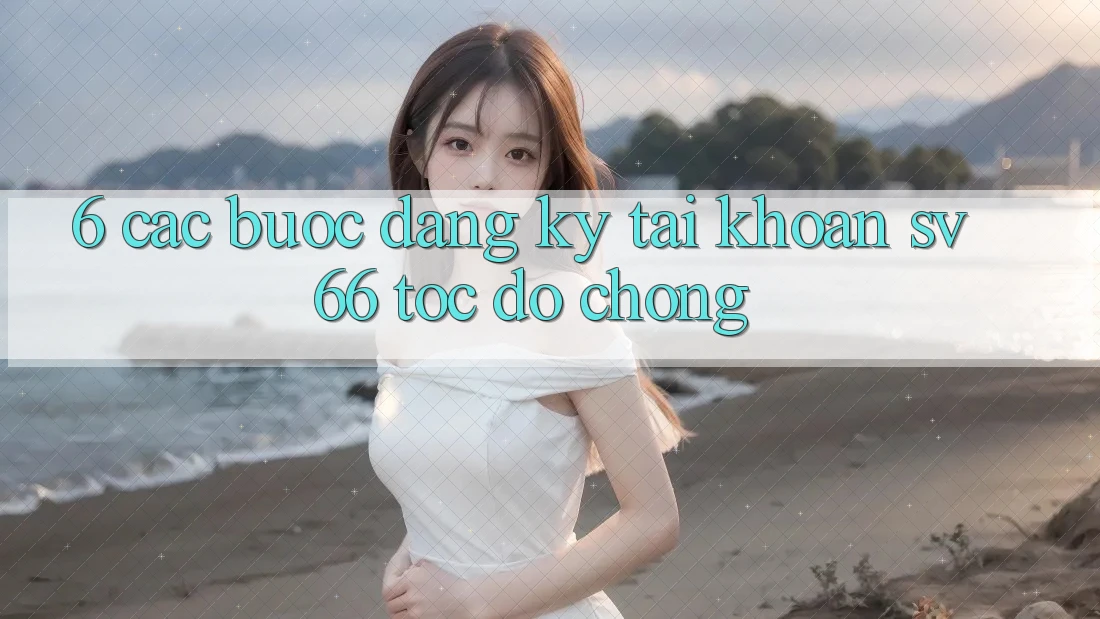 6. Các bước Đăng Ký Tài Khoản SV66 Tốc độ Chóng 6. Các bước Đăng Ký Tài Khoản SV66 Tốc độ Chóng