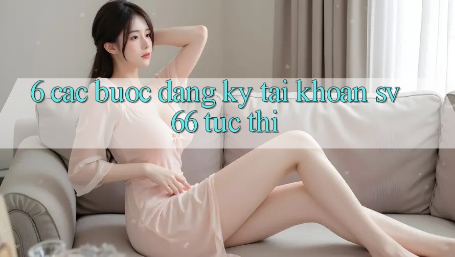 6. Các bước Đăng Ký Tài Khoản SV66 Tức thì