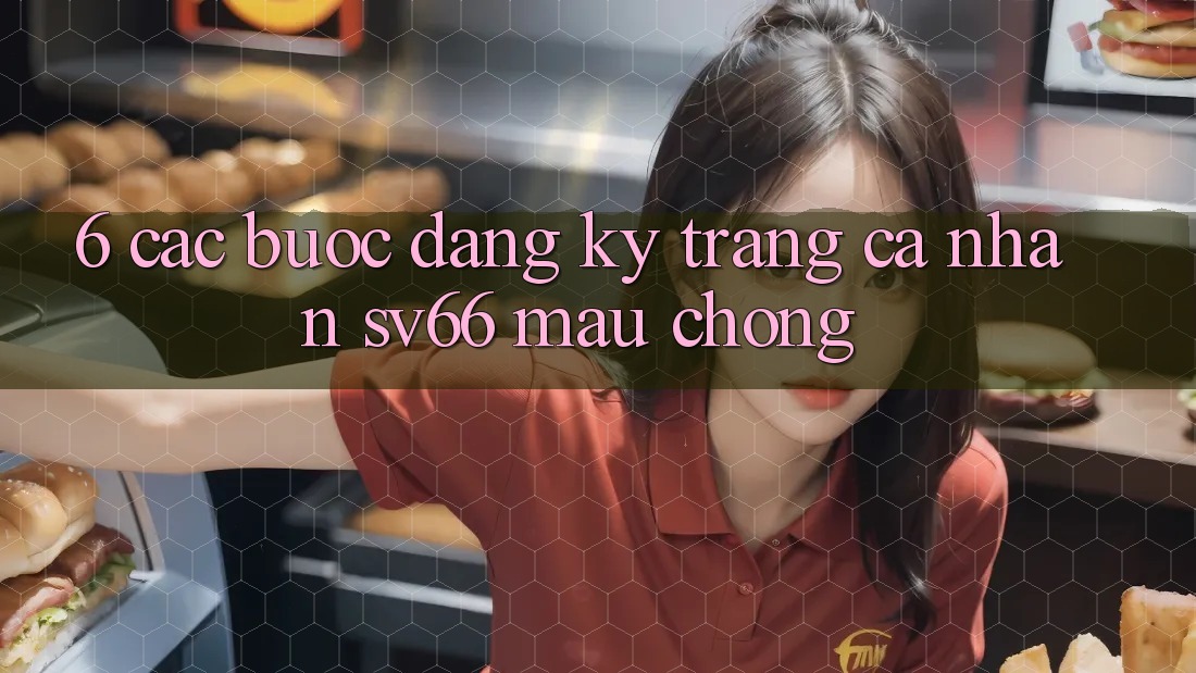 6. Các bước Đăng Ký Trang cá nhân SV66 Mau Chóng