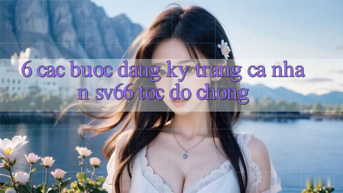 6. Các bước Đăng Ký Trang cá nhân SV66 Tốc độ Chóng