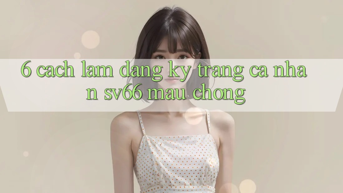 6. Cách làm Đăng Ký Trang cá nhân SV66 Mau Chóng