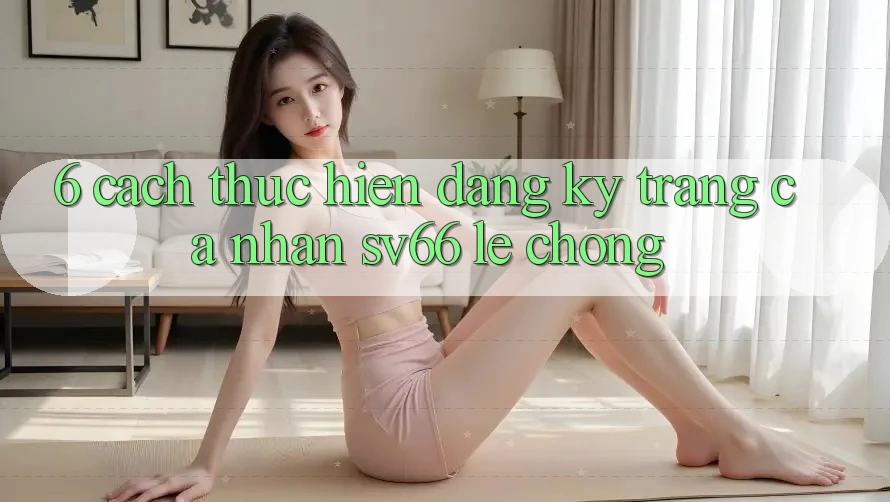 6. Cách thực hiện Đăng Ký Trang cá nhân SV66 Lẹ Chóng