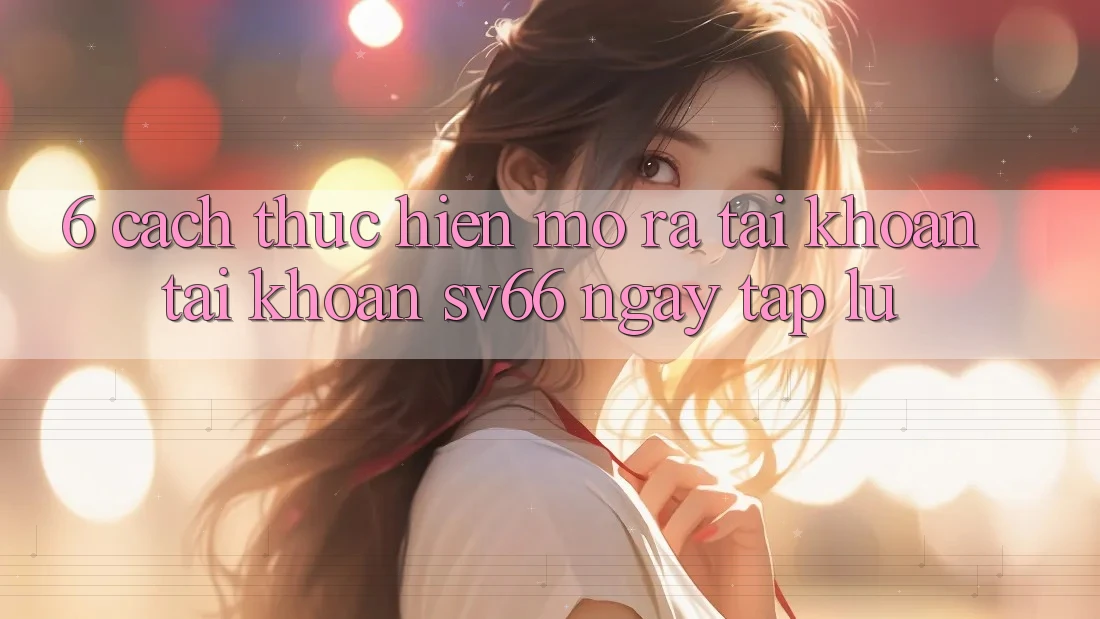 6. Cách thực hiện Mở ra tài khoản Tài Khoản SV66 Ngay tắp lự