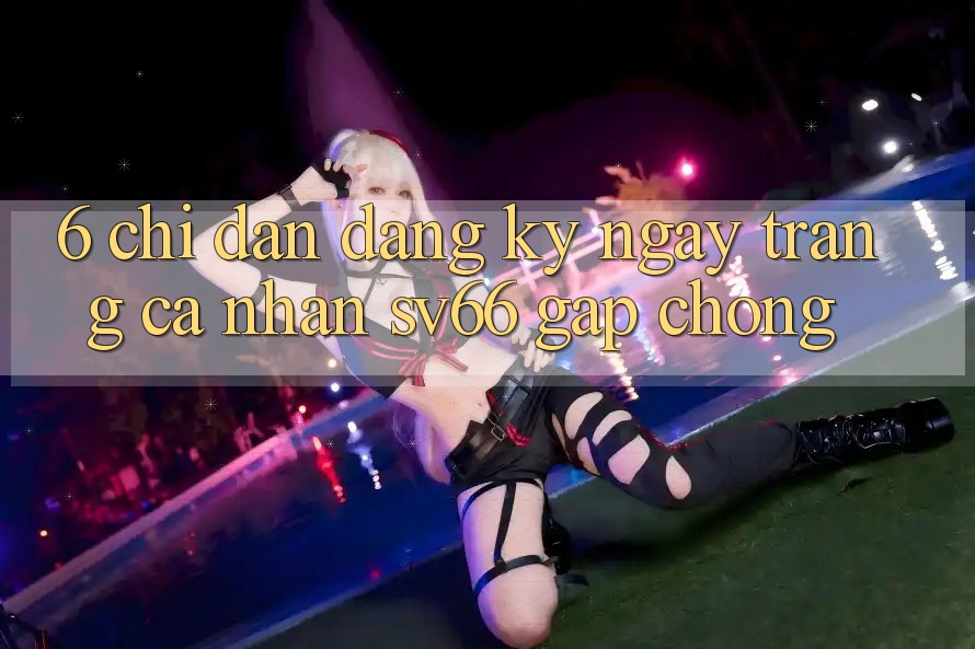 6. Chỉ dẫn Đăng ký ngay Trang cá nhân SV66 Gấp Chóng