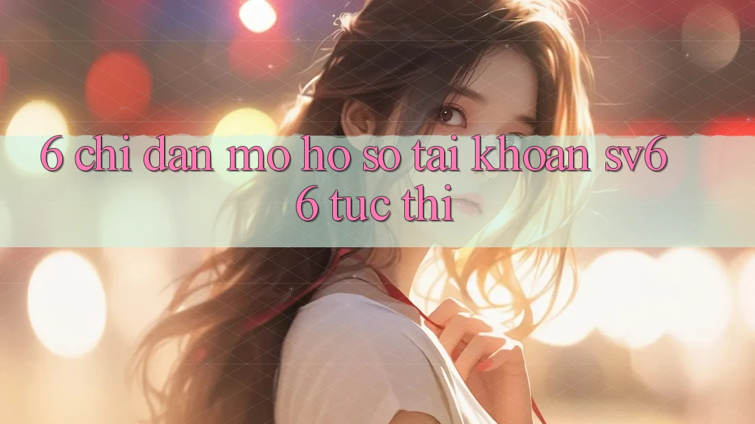 6. Chỉ dẫn Mở hồ sơ Tài Khoản SV66 Tức thì