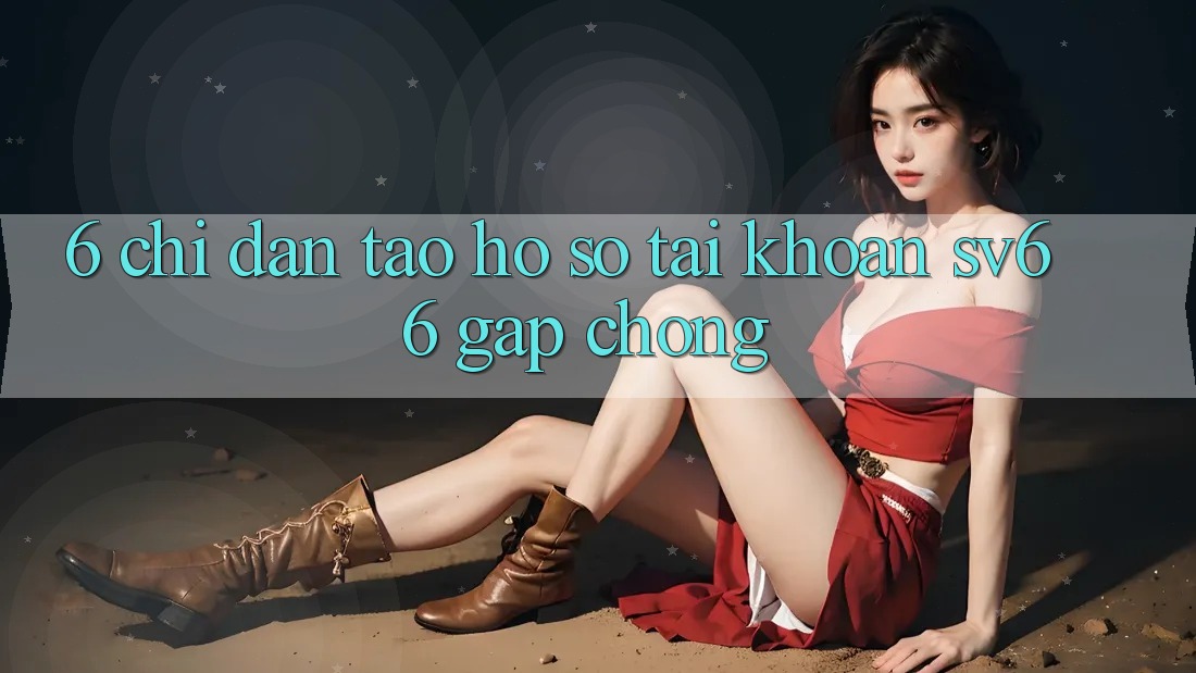 6. Chỉ dẫn Tạo hồ sơ Tài Khoản SV66 Gấp Chóng