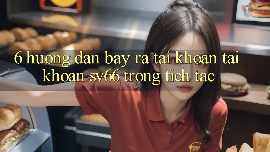 6. Hướng Dẫn Bày ra tài khoản Tài Khoản SV66 Trong tích tắc