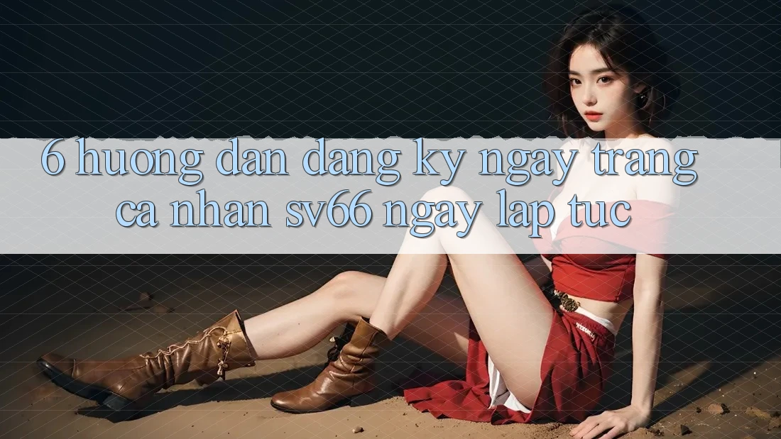 6. Hướng dẫn Đăng ký ngay Trang cá nhân SV66 Ngay lập tức