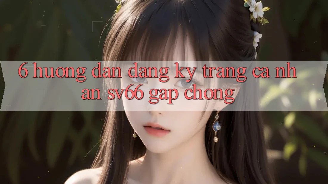 6. Hướng Dẫn Đăng Ký Trang cá nhân SV66 Gấp Chóng 6. Hướng Dẫn Đăng Ký Trang cá nhân SV66 Gấp Chóng