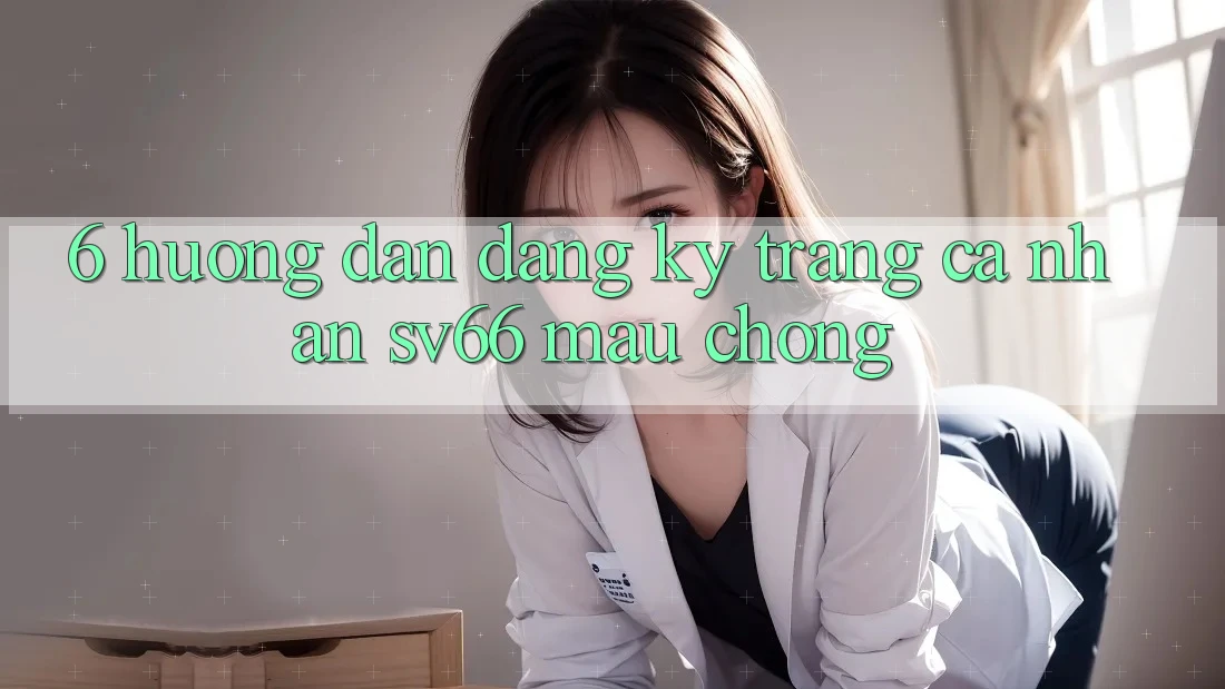 6. Hướng Dẫn Đăng Ký Trang cá nhân SV66 Mau Chóng