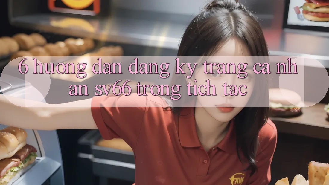 6. Hướng Dẫn Đăng Ký Trang cá nhân SV66 Trong tích tắc 6. Hướng Dẫn Đăng Ký Trang cá nhân SV66 Trong tích tắc