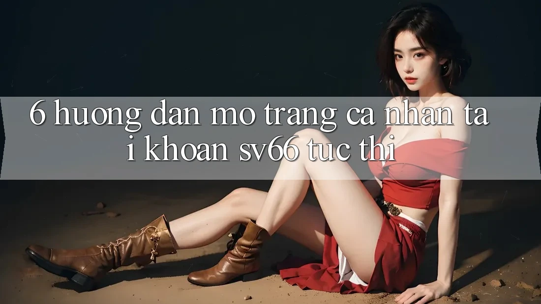 6. Hướng Dẫn Mở trang cá nhân Tài Khoản SV66 Tức thì